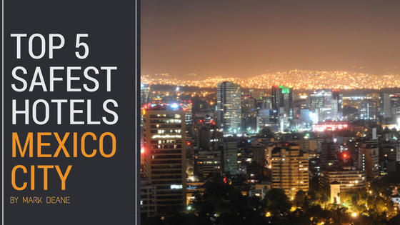 The Top 5 Safest Hotels in Mexico City